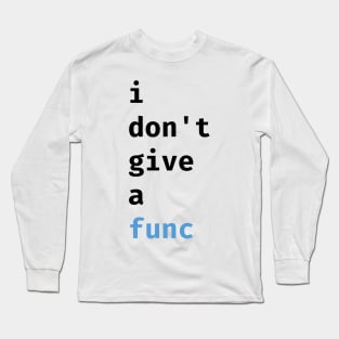 I don't give a func Long Sleeve T-Shirt